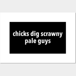 Chicks Dig Scrawny Pale Guys (Kirby from Frasier Shirt) Posters and Art